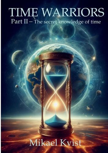 Time Warriors: Part II The secret knowledge of time