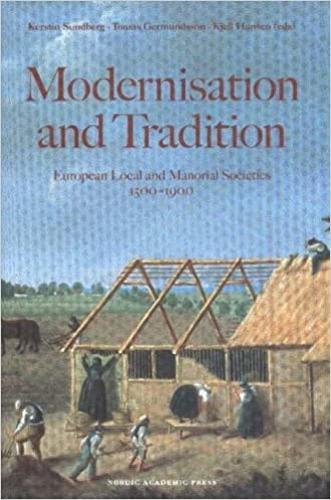 Modernisation & Tradition in Manorial Societies: European Local & Manorial Societies 1500-1900