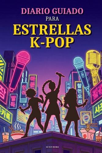 Diario Guiado para Estrellas K-Pop: Un libro para rellenar. Para Hunters y K-Pop fans. A TODO COLOR. Libro de Actividades