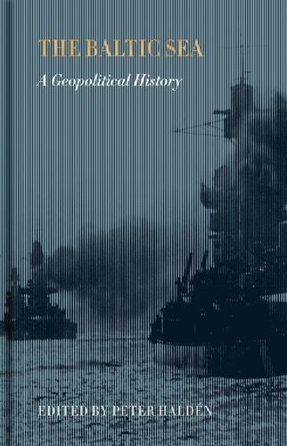 The Baltic Sea: A Geopolitical History