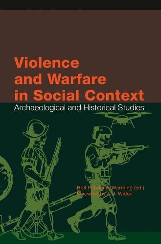 Violence and Warfare in Social Context: Archaeological and Historical Studies