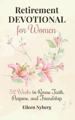 Retirement Devotional for Women: 52 Weeks to Renew Faith, Purpose, and Friendship (Retirement gift for woman)
