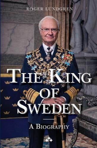 The King of Sweden: A biography