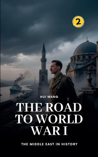 The Road to World War I: The Middle East in History