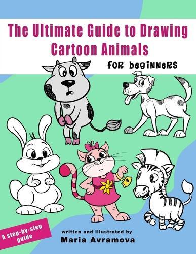 The Ultimate Guide To Draw Cartoon Animals: A Step-by-Step Guide to Cartoon Animals with Simple Shapes