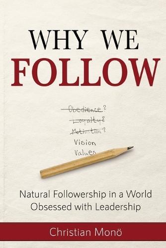 Why We Follow: Natural Followership in a World Obsessed with Leadership