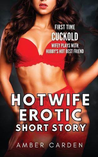Hotwife Erotic Short Story: First Time Cuckold - Wifey Plays with Hubby's Hot Best Friend