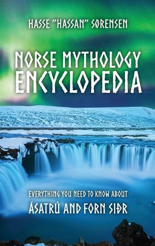 Norse Mythology Encyclopedia: Everything you need to know about Ásatrú and Forn Siðr