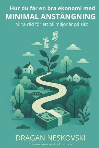 Hur du får en bra ekonomi med minimal ansträngning: Mina råd för att bli miljonär på sikt