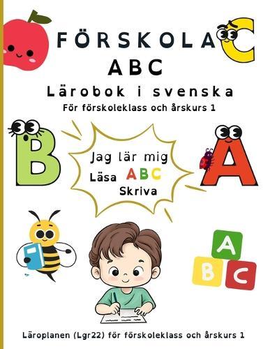 Förskola ABC Lärobok: En bra start på barnets läs och skrivinlärning. Följer läroplanen Lgr22