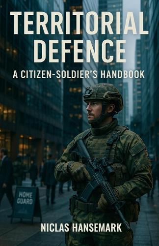 Territorial Defence: A Citizen-Soldier's Handbook