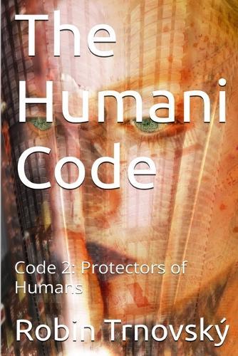 The Humani Code: Code 2: Protectors of Humans