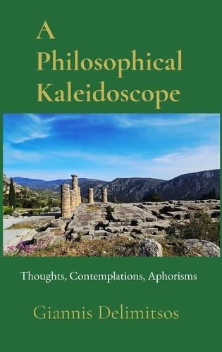 A Philosophical Kaleidoscope: Thoughts, Contemplations, Aphorisms