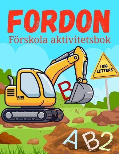 FORDON Förskola aktivitetsbok: Lär dig skriva bokstäver och siffror med hjälp av roliga övningar med fordon. För barn 4-6 år.