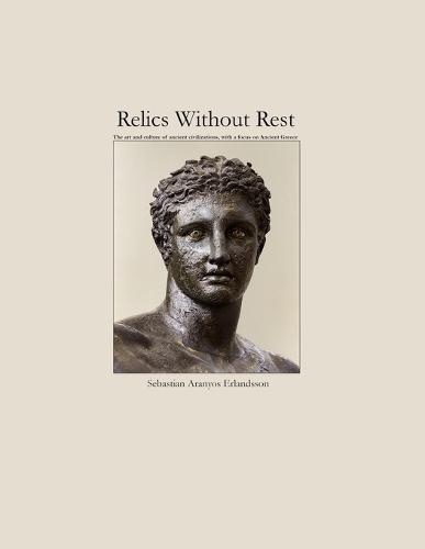 Relics Without Rest: The art and culture of ancient civilizations, with a focus on Ancient Greece