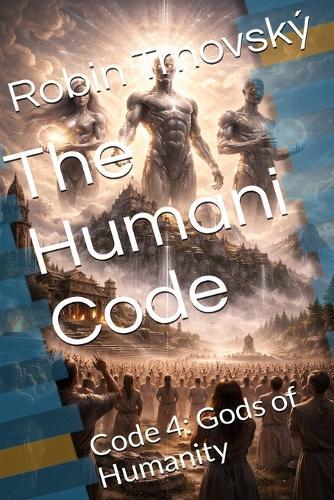 The Humani Code: Code 4: Gods of Humanity