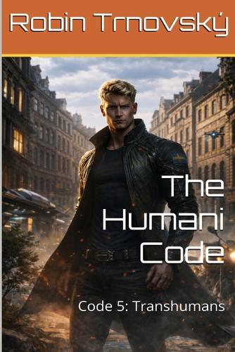 The Humani Code: Code 5: Transhumans