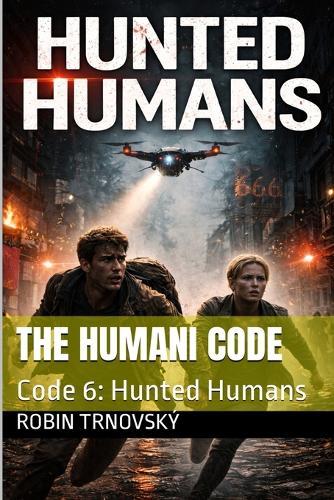 The Humani Code: Code 6: Hunted Humans