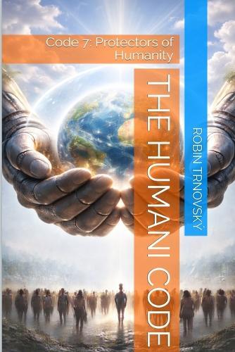 The Humani Code: Code 7: Protectors of Humanity