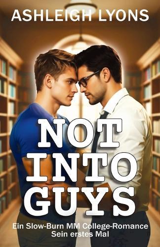 Not Into Guys: Ein Slow-Burn MM College Romance - Sein erstes Mal