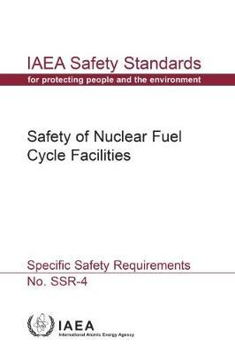 Safety Of Nuclear Fuel Cycle Facilities: IAEA Safety Standards Series No. SSR-4
