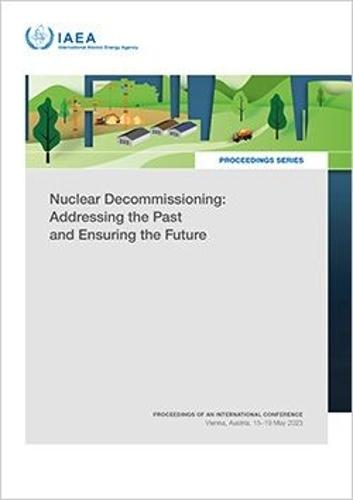 Nuclear Decommissioning: Addressing the Past and Ensuring the Future