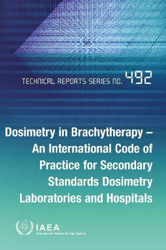 Dosimetry in Brachytherapy: An International Code of Practice for Secondary Standards Dosimetry Laboratories and Hospitals