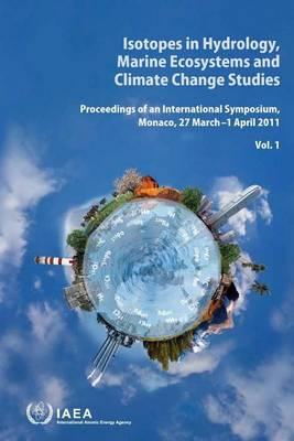 Isotopes in Hydrology, Marine Ecosystems and Climate Change Studies: Proceedings of the International Symposium Held in Monaco, 27 March–1 April 2011