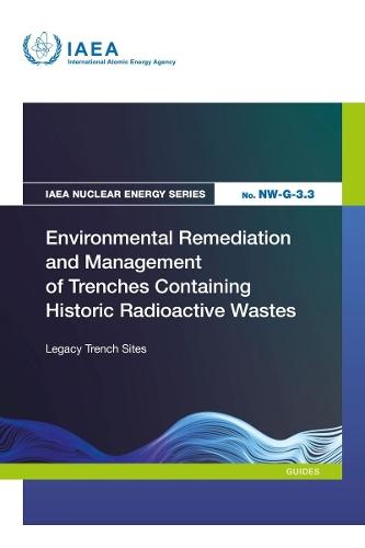 Environmental Remediation and Management of Trenches Containing Historic Radioactive Wastes: Legacy Trench Sites