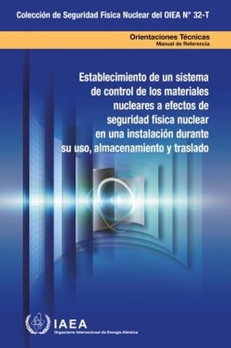 Establishing a System for Control of Nuclear Material for Nuclear Security Purposes at a Facility During Use, Storage and Movement