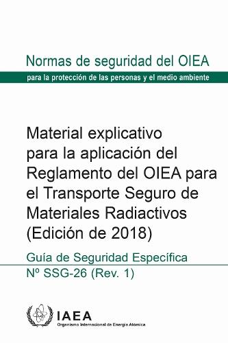 Material Explicativo Para La Aplicación Del Reglamento Del OIEA Para El Transporte Seguro De Materiales Radiactivos (Edición De 2018)