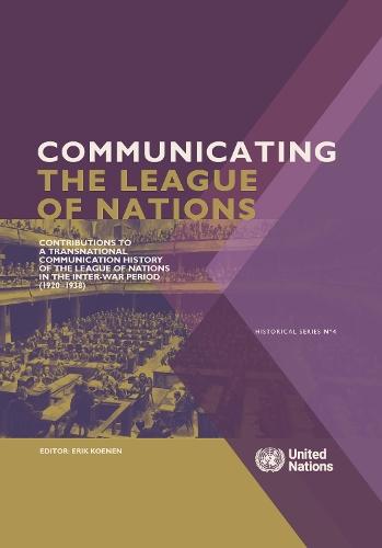 Communicating the League of Nations: Contributions to a Transnational Communication History of the League of Nations in the Inter-War Period (1920–1938)