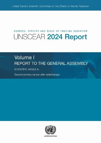 Sources, Effects and Risks of Ionizing Radiation (UNSCEAR) 2024 Report, Volume I: Report to the General Assembly, with Scientific Annex a - Second Primary Cancer After Radiotherapy