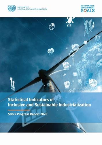Statistical Indicators of Inclusive and Sustainable Industrialization 2025: SDG 9 Progress Report