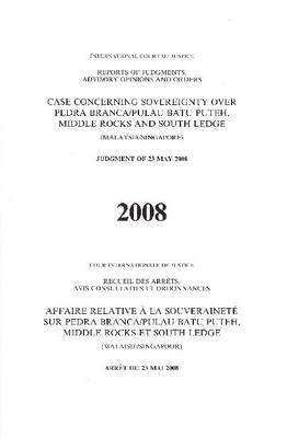 Case Concerning Sovereignty over Pedra Branca/Pulau Batu Puteh, Middle Rocks and South Ledge: Malaysia/Singapore, Judgment of 23 May 2008