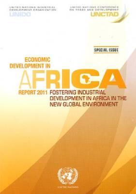 Economic Development in Africa Report: Fostering Industrial Development in Africa in the New Global Environment