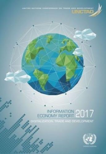 Information Economy Report 2017: Digitalization, Trade and Development