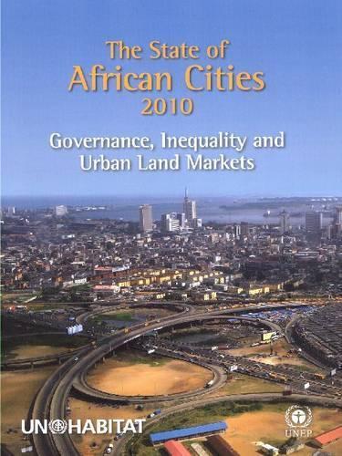 The State of African Cities: Governance, Inequality and Urban Land Markets, 2010
