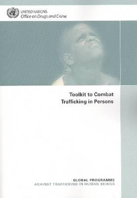 Toolkit to Combat Trafficking in Persons: Global Programme Against Trafficking in Human Beings