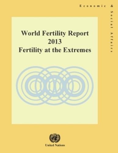 World Fertility Report 2013: Fertility at the Extremes