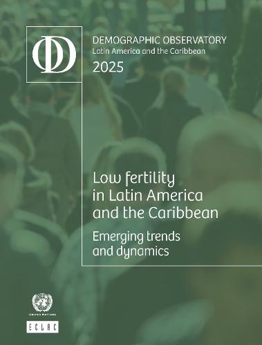 Latin America and the Caribbean Demographic Observatory 2025: Low Fertility in Latin America and the Caribbean: Emerging Trends and Dynamics