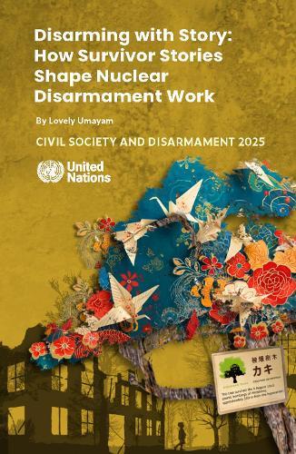 Civil Society and Disarmament 2025: Disarming with Story: How Survivor Stories Shape Nuclear Disarmament Work