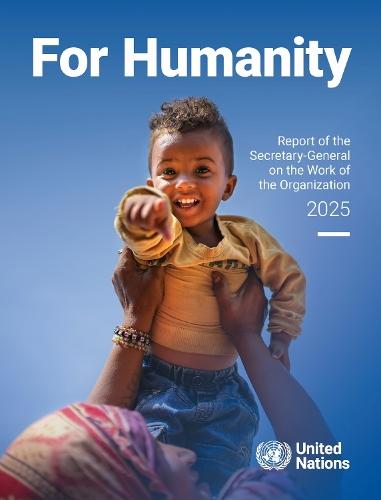 Report of the Secretary-General on the Work of the Organization 2025: For Humanity
