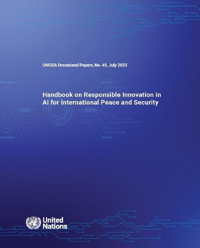 UNODA Occasional Papers No. 45: Handbook on Responsible Innovation in AI for International Peace and Security