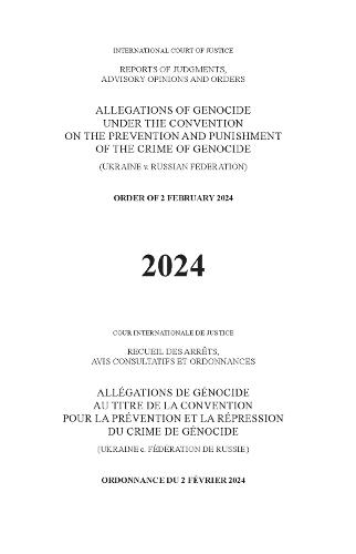 Allegations of Genocide Under the Convention on the Prevention and Punishment of the Crime of Genocide (Ukraine V. Russian Federation): Order of 2 February 2024