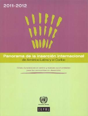 Panorama de la insercion Internacional de America Latina y el Caribe 2011-2012: Crisis duradera en el centro y nuevas oportunidades para las economias en desarrollo