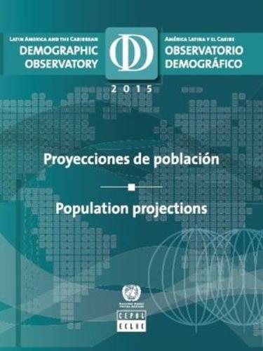 Latin America and the Caribbean Demographic Observatory 2015: Population Projections