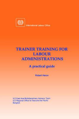 Trainer Training for Labour Administrations. A Practical Guide