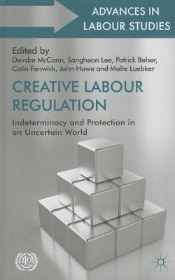 Creative Labour Regulation: Indeterminacy and Protection in an Uncertain World