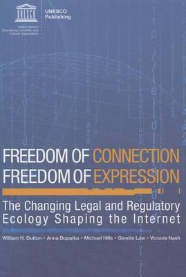 Freedom of Connection - Freedom of Expression: The Changing Legal and Regulatory Ecology Shaping the Internet